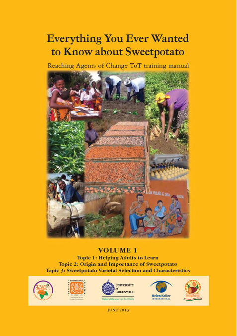 Everything you ever wanted to know about sweetpotato: Reaching agents of change ToT manual. 1: Helping adults to learn. Origin and importance of sweetpotato. Sweetpotato varietal selection and characteristics
