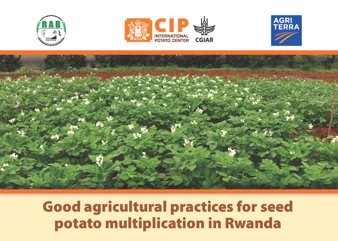 Good agricultural practices for seed potato multiplication in Rwanda. Producer handout