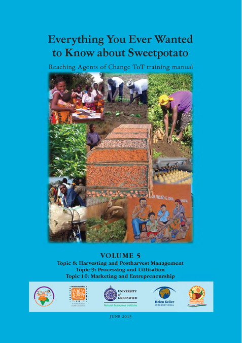 Everything you ever wanted to know about sweetpotato: Reaching agents of change ToT manual. 5: Harvesting and postharvest management, processing and utilisation, marketing and entrepreneurship